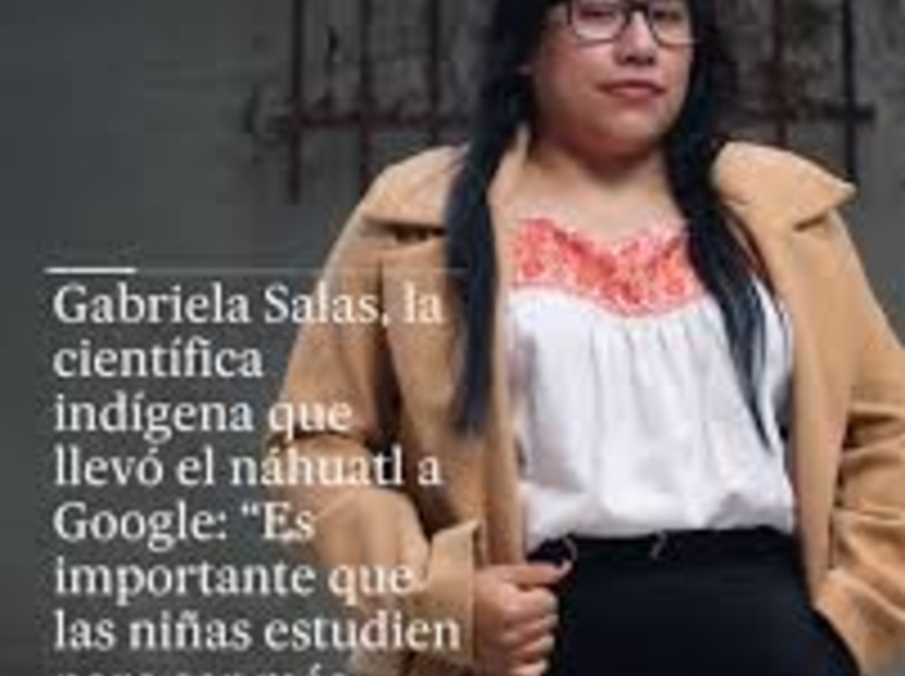 Gabriela Salas, la científica indígena que llevó el náhuatl a Google: “Es importante que las niñas estudien para ser más libres”