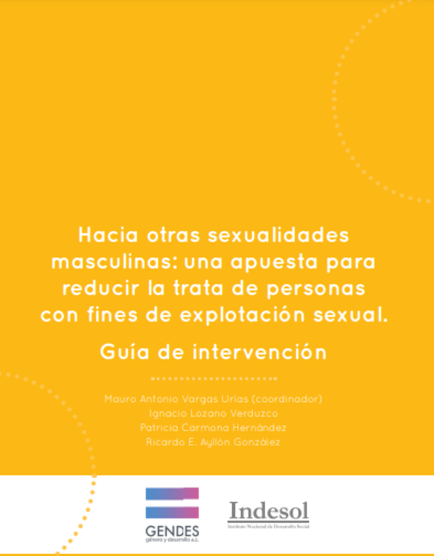 Hacia otras sexualidades masculinas: una apuesta para reducir la trata de personas con fines de explotación sexual. Guía de intervención