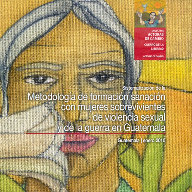 Metodología de formación sanación con mujeres sobrevivientes de violencia sexual y de la guerra en Guatemala