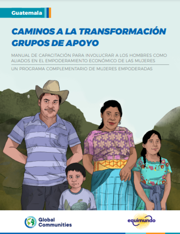 Caminos a la transformación grupos de apoyo. Manual de capacitación para involucrar a los hombres como aliados en el empoderamiento económico de las mujeres