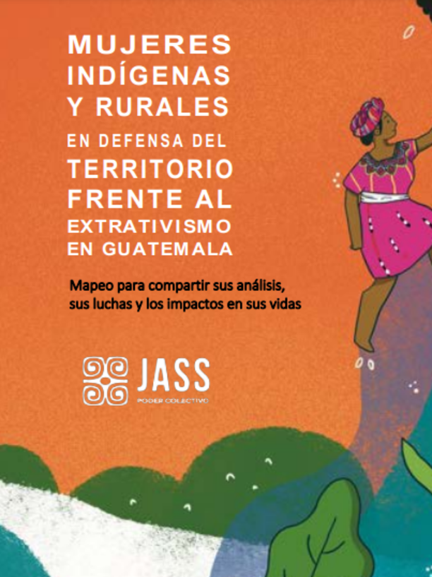 Mujeres indígenas y rurales en defensa del territorio, frente al extractivismo en Guatemala.