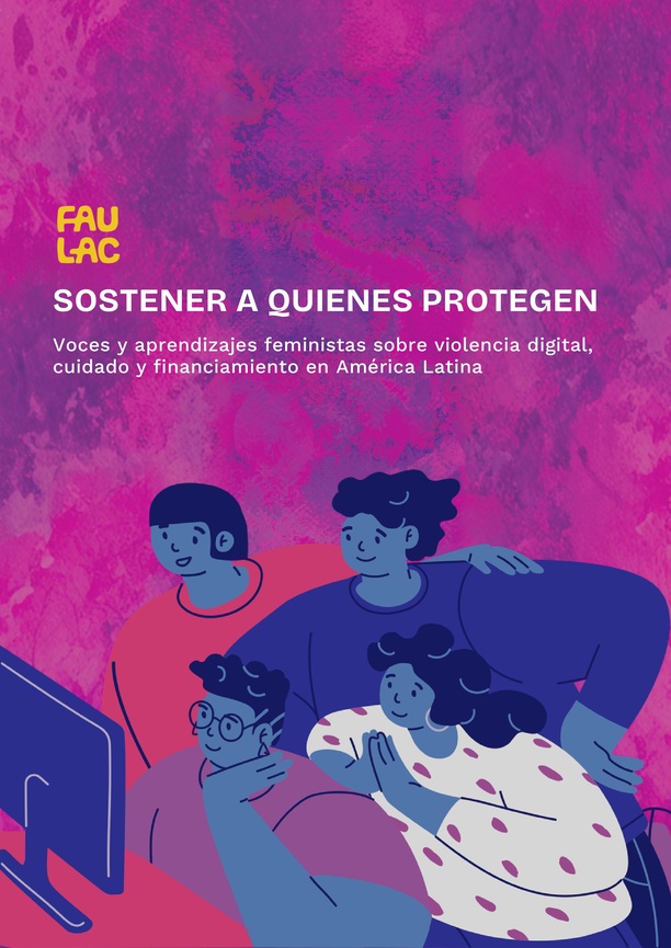 Sostener a quienes protegen. Voces y aprendizajes feministas sobre violencia digital, cuidado y financiamiento en América Latina