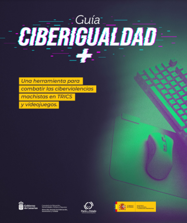 Guía Ciberigualdad. Una herramienta para combartir las ciberviolencias machistas en las TRICS y los videojuegos.