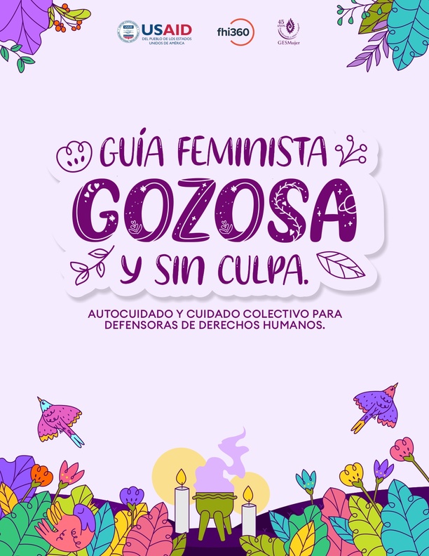 Guía feminista, gozosa y sin culpa. Autocuidado y cuidado colectivo para defensoras de derechos humanos.