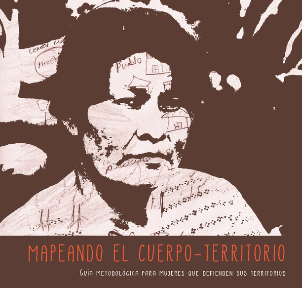 MAPEANDO EL CUERPO-TERRITORIO Guía metodológica para mujeres que defienden sus territorios