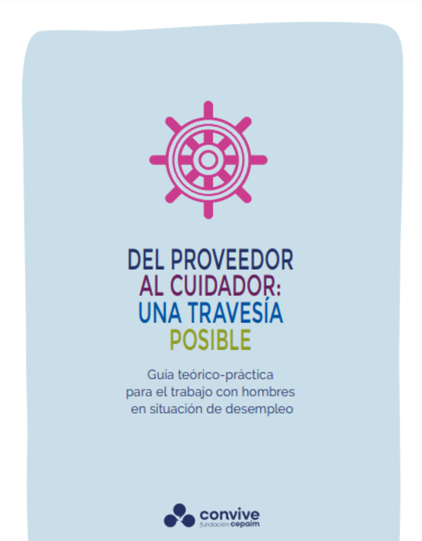 Del proveedor al cuidador: una travesía posible. Guía teórico-práctica para el trabajo con hombres en situación de desempleo