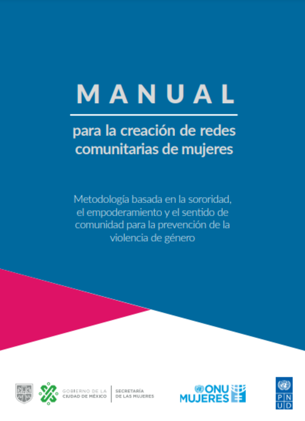 Manual para la creación de redes comunitarias de mujeres Metodología basada en la sororidad, empoderamiento y sentido de comunidad para la prevención de la violencia de género