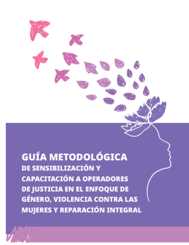 Guía metodológica de sensibilización y capacitación a operadores de justicia en el enfoque de género, violencia contra las mujeres y reparación integral