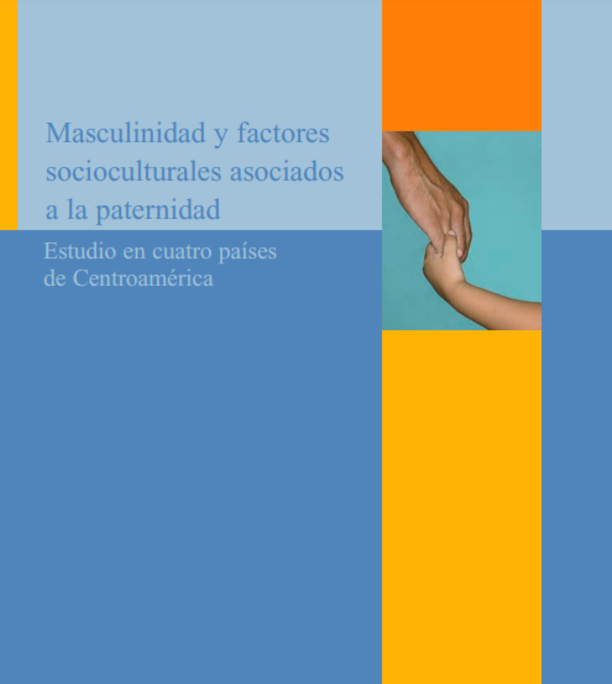 Masculinidades y factores socioculturales asociados a la paternidad Estudio en cuatro países de Centroamérica