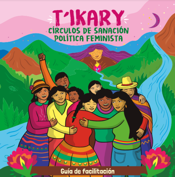 T’IKARIY: CÍRCULOS DE SANACIÓN POLÍTICA FEMINISTA - Guía de facilitación