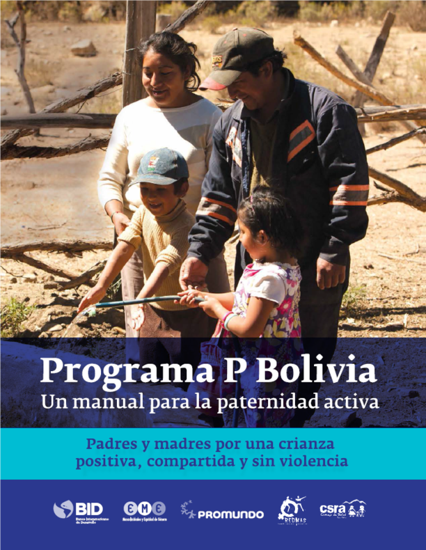 Programa P Bolivia. Un manual para la paternidad activa Padres y madres por una crianza positiva, compartida y sin violencia