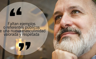 "La nueva masculinidad permite una forma más sana e igualitaria de relacionarte con las mujeres, y también con otros hombres"