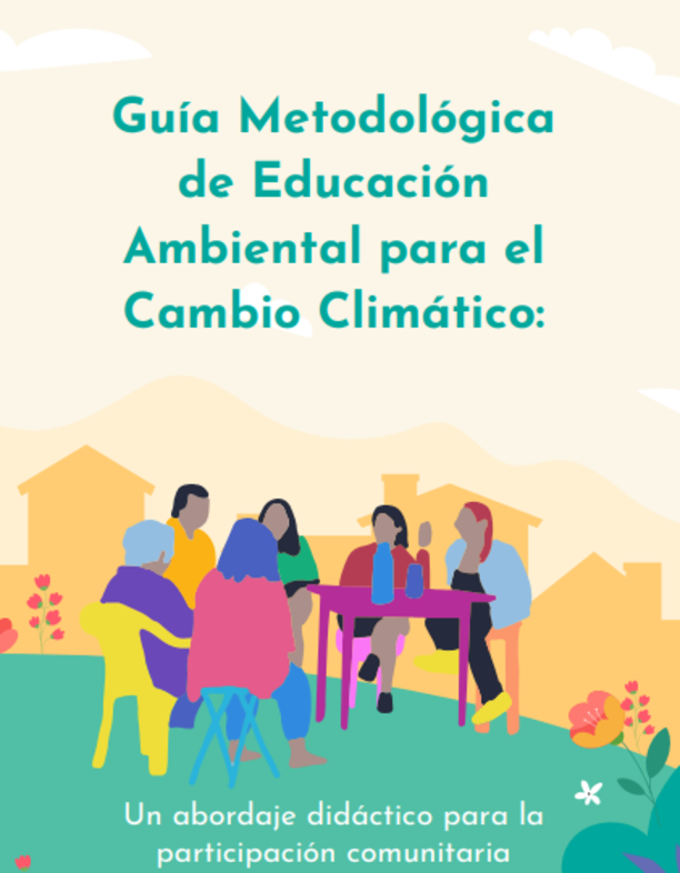 Guía Metodológica de Educación Ambiental para el Cambio Climático:  Un abordaje didáctico para la participación comunitaria
